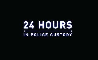 24 Hours in Police Custody