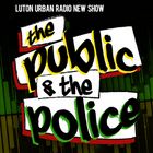 Text: Luton Urban Radio new show - The public and the police