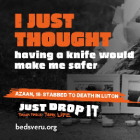 Just Drop It poster with text 'I thought having a knife would make me safer' written on